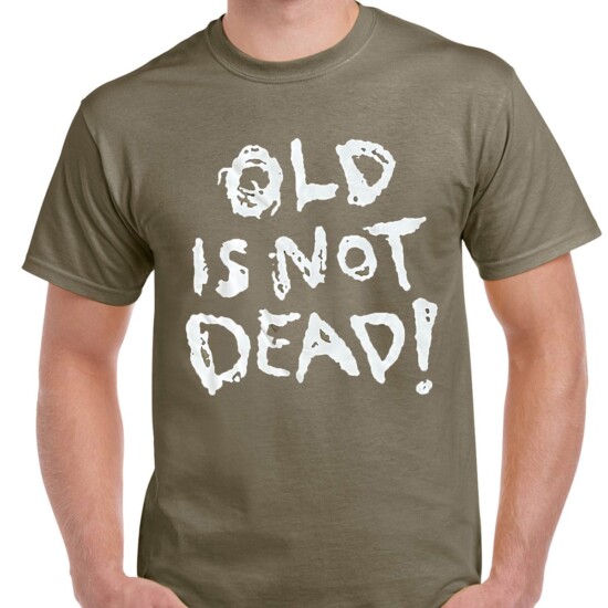 Old is not dead t shirt, prairie dust